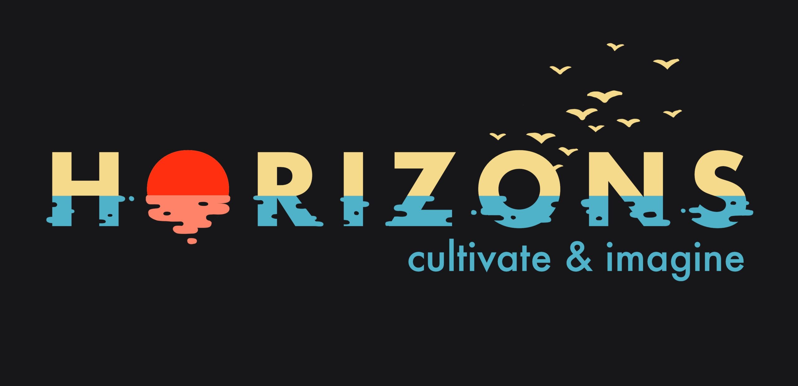Black background with the word, "Horizons" written in bold, capital letters. The letters features a blue to yellow gradient that looks like light and water at the horizon. The only exception is the first "O" which is orange and red and mimics the sun. The second "O" has the outline of birds flying away from it. Cultivate and imagine is written below in lowercase blue letters.